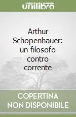 Arthur Schopenhauer un filosofo contro corrente Offerta Speciale