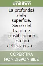 Prezzo Conveniente La profondità della superficie. Senso del tragico e giustificazione estetica dell‘esistenza in Friedrich Nietzsche