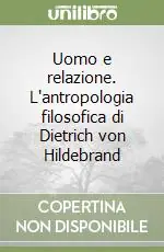 Offerta Lampo Uomo e relazione. L‘antropologia filosofica di Dietrich von Hildebrand