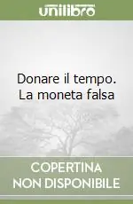 Donare il tempo. La moneta falsa Occasione Imperdibile