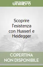 Scoprire l‘esistenza con Husserl e Heidegger Nuova Collezione