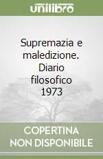 Bestseller Supremazia e maledizione. Diario filosofico 1973