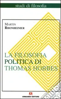 La filosofia politica di Thomas Hobbes. Coerenza e contraddizioni di un paradigma Ultime Pezzi