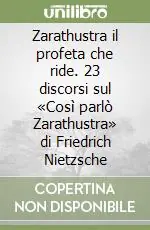 Zarathustra il profeta che ride. 23 discorsi sul «Così parlò Zarathustra» di Friedrich Nietzsche Più Venduto
