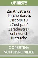 Direttamente Dal Produttore Zarathustra un dio che danza. Discorsi sul «Così parlò Zarathustra» di Friedrich Nietzsche