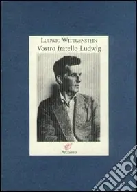 Compra Online Vostro fratello Ludwig. Lettere alla famiglia (1908-1951)