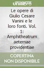 Più Venduto Le opere di Giulio Cesare Vanini e le loro fonti. Vol. 1 Amphitheatrum aeternae providentiae