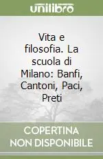 Vita e filosofia. La scuola di Milano Banfi, Cantoni, Paci, Preti Prezzo Ridotto