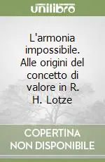 L‘armonia impossibile. Alle origini del concetto di valore in R. H. Lotze Prezzo Scontato