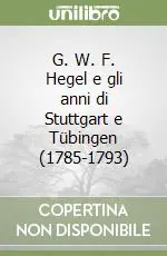 Spedito Oggi G. W. F. Hegel e gli anni di Stuttgart e Tübingen (1785-1793)