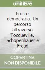 Eros e democrazia. Un percorso attraverso Tocqueville, Schopenhauer e Freud Promozione Esclusiva