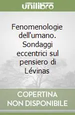 Fenomenologie dell‘umano. Sondaggi eccentrici sul pensiero di Lévinas Pagamento Sicuro