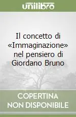 Il concetto di «Immaginazione» nel pensiero di Giordano Bruno Ordina Subito