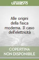 A Buon Prezzo Alle origini della fisica moderna. Il caso dell‘elettricità