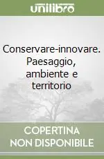 Conservare-innovare. Paesaggio, ambiente e territorio Sconto