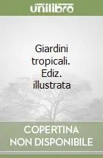 Consegna Rapida Giardini tropicali. Ediz. illustrata