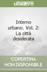 Interno urbano. Vol. 2 La città desiderata Offerta Speciale