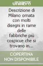 Descrizione di Milano ornata con molti disegni in rame delle fabbriche più cospicue che si trovano in questa metropoli. Vol. 4 Prezzo Basso