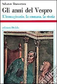 Gli anni del Vespro. L‘immaginario, la cronaca, la storia Non Perdere
