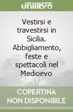 Compra Oggi Stesso Vestirsi e travestirsi in Sicilia. Abbigliamento, feste e spettacoli nel Medioevo