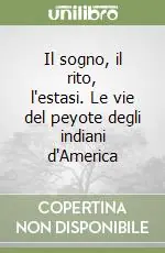 Offerta Limitata Il sogno, il rito, l‘estasi. Le vie del peyote degli indiani d‘America
