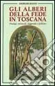 Consegna Rapida Gli alberi della fede in Toscana. Prodigi, miracoli, leggende e folklore