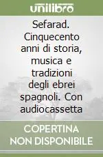 Sefarad. Cinquecento anni di storia, musica e tradizioni degli ebrei spagnoli. Con audiocassetta Ultima Occasione