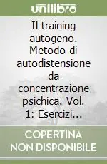 Bestseller Il training autogeno. Metodo di autodistensione da concentrazione psichica. Vol. 1 Esercizi inferiori. Con il quaderno di esercizi per il training autogeno