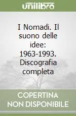 Esclusivo I Nomadi. Il suono delle idee 1963-1993. Discografia completa