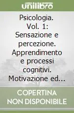 Soddisfatti O Rimborsati Psicologia. Vol. 1 Sensazione e percezione. Apprendimento e processi cognitivi. Motivazione ed emozione