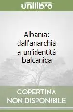 Prezzo Ridotto Albania dall‘anarchia a un‘identità balcanica