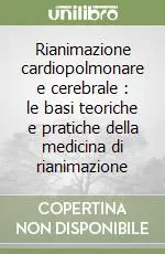 Rianimazione cardiopolmonare e cerebrale le basi teoriche e pratiche della medicina di rianimazione Offerta Del Giorno