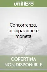 Concorrenza, occupazione e moneta Scelto Dai Clienti