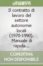 Il contratto di lavoro del settore autonomie locali (1970-1990). Manuale di rapida consultazione Economico