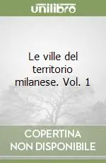 Offerta Limitata Le ville del territorio milanese. Vol. 1