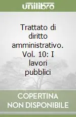 Promo Stagionale Trattato di diritto amministrativo. Vol. 10 I lavori pubblici