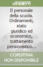 Novità Il personale della scuola. Ordinamenti, stato giuridico ed economico, trattamento pensionistico e previdenziale