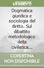 Novità Dogmatica giuridica e sociologia del diritto. Sul dibattito metodologico della civilistica italiana negli anni ottanta