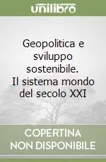 Geopolitica e sviluppo sostenibile. Il sistema mondo del secolo XXI Offerta