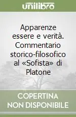 Apparenze essere e verità. Commentario storico-filosofico al «Sofista» di Platone Offerta Lampo