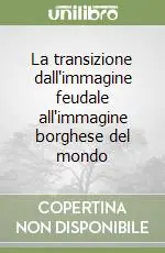 La transizione dall‘immagine feudale all‘immagine borghese del mondo Di Tendenza