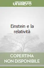 Einstein e la relatività Nuova Collezione