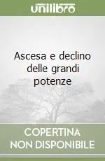 Soddisfatti O Rimborsati Ascesa e declino delle grandi potenze