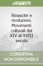 Scelto Dai Clienti Rinascite e rivoluzioni. Movimenti culturali dal XIV al XVIII secolo