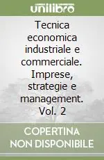 Tecnica economica industriale e commerciale. Imprese, strategie e management. Vol. 2 Soddisfatti O Rimborsati