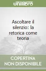 Ascoltare il silenzio la retorica come teoria Scelto Dai Clienti