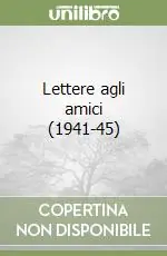 A Buon Prezzo Lettere agli amici (1941-45)