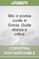 Rito e poesia corale in Grecia. Guida storica e critica Economico