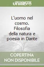 Spedizione Espresso L‘uomo nel cosmo. Filosofia della natura e poesia in Dante