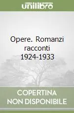 Opere. Romanzi racconti 1924-1933 Popolare